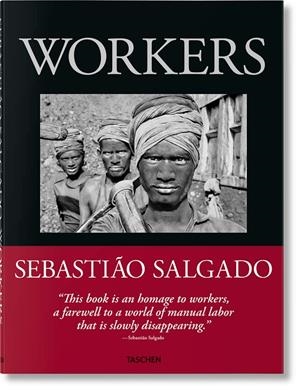 SEBASTIÃO SALGADO. WORKERS. AN ARCHAEOLOGY OF THE INDUSTRIAL AGE (ENGLISH EDITION) | 9783836596329
