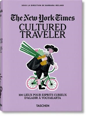 NEW YORK TIMES, THE. CULTURED TRAVELER. 100 LIEUX POUR ESPRITS CURIEUX D'AGADIR À YOGYAKARTA (ÉDITION EN FRANÇAIS) | 9783836571753