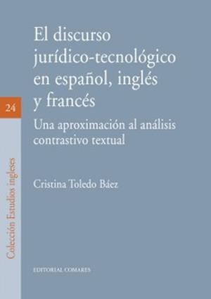 DISCURSO JURÍDICO TECNOLOGICO EN ESPAÑOL, INGLÉS Y FRANCÉS, EL | 9788490456576 | TOLEDO BAEZ, CRISTINA