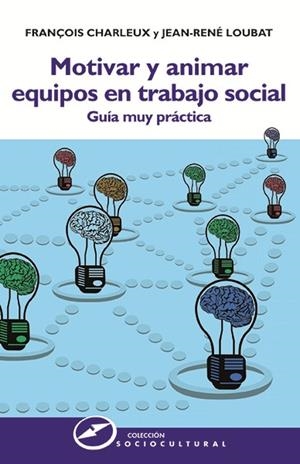 MOTIVAR Y ANIMAR EQUIPOS EN TRABAJO SOCIAL | 9788427721913 | CHARLEUX, FRANÇOIS / LOUBAT, JEAN-RENÉ