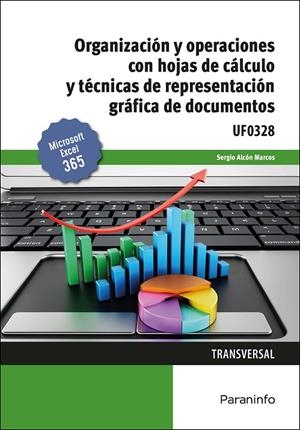 ORGANIZACIÓN Y OPERACIONES CON HOJAS DE CÁLCULO Y TÉCNICAS DE REPRESENTACIÓN GRÁFICA DE DOCUMENTOS | 9788413664507 | ALCON MARCOS, SERGIO
