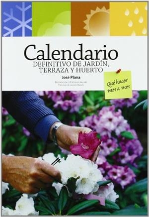 CALENDARIO DEFINITIVO JARDIN TERRAZA Y HUERTO | 9788484763697 | PLANA, JOSE