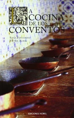 COCINA DE LOS CONVENTOS, LA (2ª ED.) | 9788484596639 | FERNÁNDEZ, SOFÍA / ALPERI, VÍCTOR