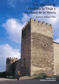 SEÑORIOS DE ORELLANA LA VIEJA Y ORELLANA DE LA SIERRA, LOS | 9788480101523 | ADAMEZ DIAZ, ANTONIO