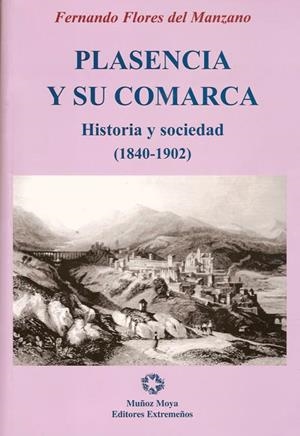 PLASENCIA Y SU COMARCA HISTORIA Y SOCIEDAD (1840-1902) | 9788480101653 | FLORES DEL MANZANO, FERNANDO