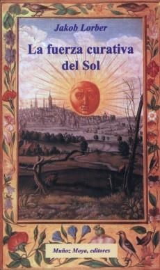 FUERZA CURATIVA DEL SOL, LA | 9788480101264 | LORBER, JAKOB