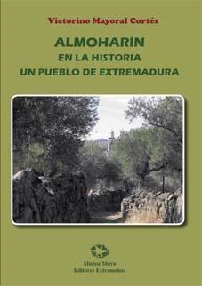 ALMOHARIN EN LA HISTORIA UN PUEBLO DE EXTREMADURA | 9788480101875 | MAYORAL CORTES, VITORINO
