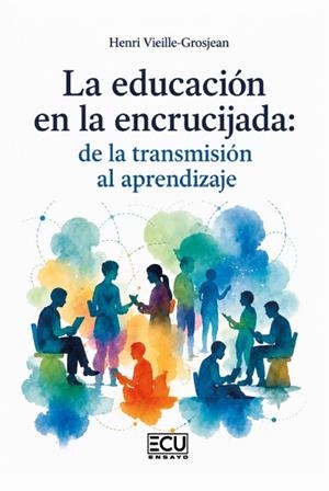 EDUCACIÓN EN LA ENCRUCIJADA, LA : DE LA TRANSMISIÓN AL APRENDIZAJE | 9791387858483 | VIEILLE-GROSJEAN, HENRI