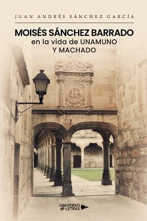 MOISÉS SÁNCHEZ BARRADO EN LA VIDA DE UNAMUNO Y MACHADO | 9791388243400 | SÁNCHEZ GARCÍA, JUAN ANDRÉS