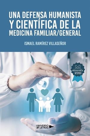 DEFENSA HUMANISTA Y CIENTÍFICA DE LA MEDICINA FAMILIAR GENERAL, UNA | 9791388010231 | RAMÍREZ VILLASEÑOR, ISMAEL