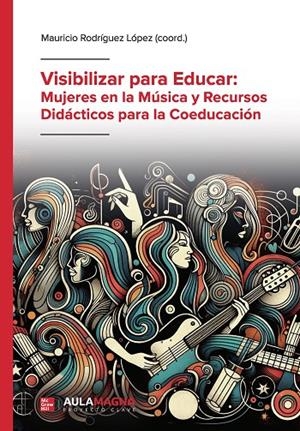 VISIBILIZAR PARA EDUCAR : MUJERES EN LA MÚSICA Y RECURSOS  DIDÁCTICOS PARA LA COEDUCACIÓN | 9791387666415 | RODRÍGUEZ LÓPEZ, MAURICIO