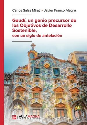 GAUDÍ, UN GENIO PRECURSOR DE LOS OBJETIVOS DE DESARROLLO SOSTENIBLE, CON UN SIGLO DE ANTELACIÓN | 9791387985103 | SALAS  MIRAT, CARLOS / FRANCO  ALEGRE, JAVIER