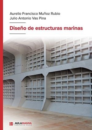 DISEÑO DE ESTRUCTURAS MARINAS | 9788410066588 | MUÑOZ RUBIO, AURELIO FRANCISCO / VAS PINA, JULIO ANTONIO