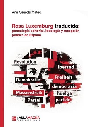 ROSA LUXEMBURG TRADUCIDA : GENEALOGÍA EDITORIAL, IDEOLOGÍA Y RECEPCIÓN POLÍTICA EN ESPAÑA | 9791387985394 | CAEROLS MATEO, ANA