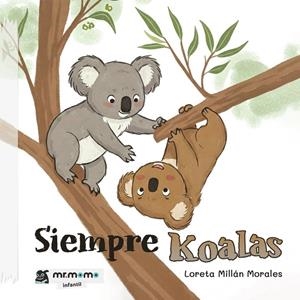 SIEMPRE KOALAS | 9791387817022 | MILLÁN MORALES, LORETA
