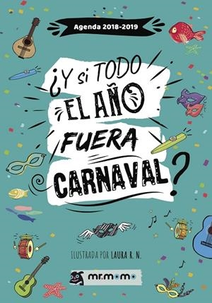 AGENDA 2018 2019.  Y SI TODO EL AÑO FUERA CARNAVAL | 9788417105679 | MACÍAS GROSSO, FERNANDO