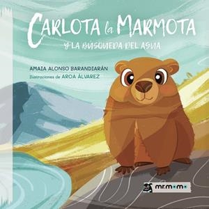 CARLOTA LA MARMOTA Y LA BÚSQUEDA DEL AGUA | 9791387817114 | ALONSO BARANDIARÁN, AMAIA