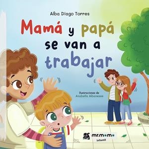 MAMÁ Y PAPÁ SE VAN A TRABAJAR | 9791387646417 | DIAGO TORRES, ALBA
