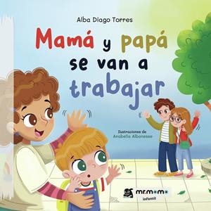 MAMÁ Y PAPÁ SE VAN A TRABAJAR | 9791388191473 | DIAGO TORRES, ALBA