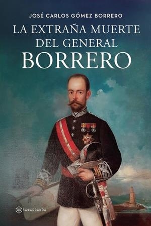 EXTRAÑA MUERTE DEL GENERAL BORRERO, LA | 9788410373419 | GÓMEZ BORRERO, JOSÉ CARLOS