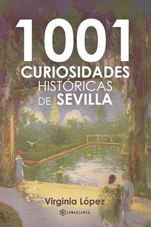 1001 CURIOSIDADES HISTÓRICAS DE SEVILLA | 9791388037504 | LÓPEZ, VIRGINIA