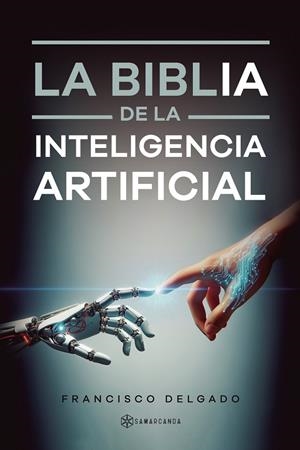 BIBLIA DE LA INTELIGENCIA ARTIFICIAL, LA | 9791388037566 | DELGADO, FRANCISCO