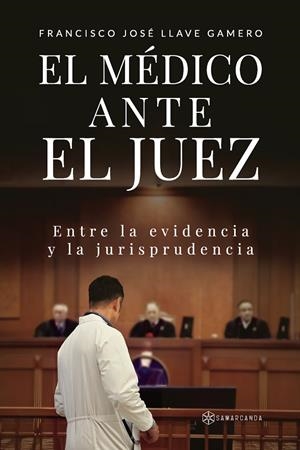 MÉDICO ANTE EL JUEZ, EL | 9788410373426 | LLAVE GAMERO, FRANCISCO JOSÉ