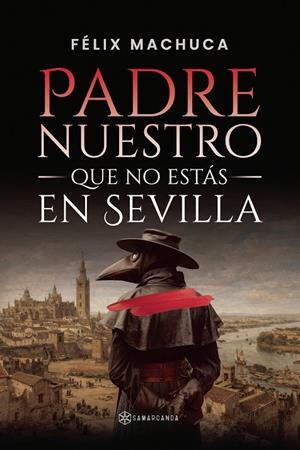 PADRE NUESTRO QUE NO ESTÁS EN SEVILLA | 9791388037801 | MACHUCA, FÉLIX