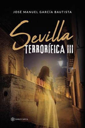 SEVILLA TERRORÍFICA III | 9788410373334 | GARCÍA BAUTISTA, JOSÉ MANUEL