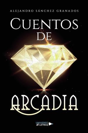 CUENTOS DE ARCADIA | 9788419138224 | SÁNCHEZ GRANADOS, ALEJANDRO