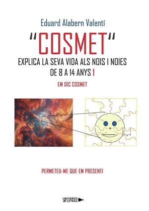 COSMET EXPLICA LA SEVA VIDA ALS NOIS I NOIES DE 8 A 14 ANYS 1 | 9791388008481 | ALABERN VALENTÍ, EDUARD