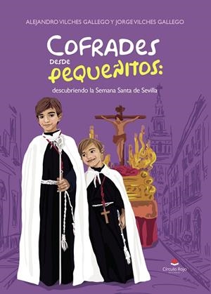 COFRADES DESDE PEQUEÑITOS : DESCUBRIENDO LA SEMANA SANTA DE SEVILLA | 9791370235635 | VILCHES GALLEGO, ALEJANDRO / VILCHES GALLEGO, JORGE