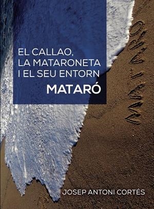 CALLAO, LA MATARONETA I EL SEU ENTORN, EL. MATARÓ | 9791370163587 | ANTONI CORTÉS, JOSEP