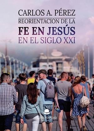 REORIENTACIÓN DE LA FE EN JESÚS EN EL SIGLO XXI | 9791370165260 | PÉREZ, CARLOS A.