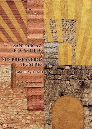 SANTORCAZ, EL CASTILLO Y SUS PRISIONEROS ILUSTRES | 9791370466305 | SANCHEZ VELLISCO, CLETO