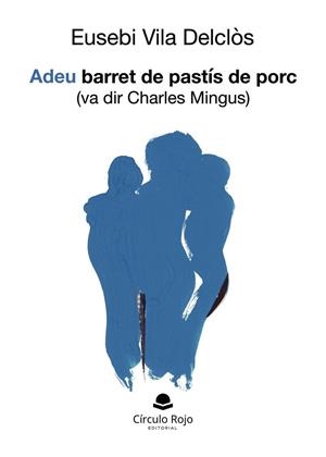 ADEU BARRET DE PASTÍS DE PORC (VA DIR CHARLES MINGUS) | 9791370166212 | VILA DELCLÒS, EUSEBI