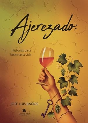 AJEREZADO : HISTORIAS PARA BEBERSE LA VIDA | 9791370230029 | BAÑOS RAMÍREZ, JOSÉ LUIS