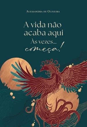 A VIDA N O ACABA AQUI, ÀS VEZES... COMEÇA! | 9791388117947 | DE OLIVEIRA, ALESSANDRA