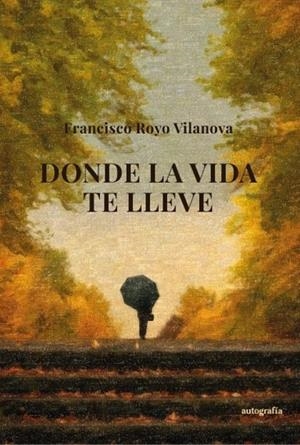 DONDE LA VIDA TE LLEVE | 9791388319365 | ROYO VILANOVA, FRANCISCO