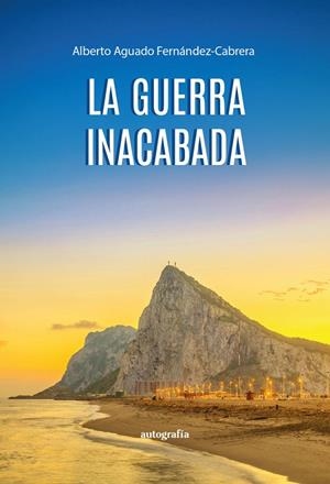 GUERRA INACABADA, LA | 9788410430129 | AGUADO FERNÁNDEZ-CABRERA, ALBERTO
