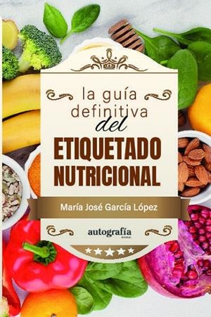 GUÍA DEFINITIVA DEL ETIQUETADO NUTRICIONAL, LA | 9788410347199 | GARCÍA LÓPEZ, MARÍA JOSÉ