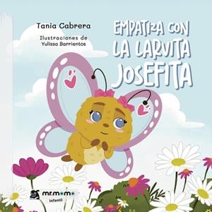 EMPATIZA CON LA LARVITA JOSEFITA | 9791387646226 | CABRERA, TANIA / BARRIENTOS, YULISSA