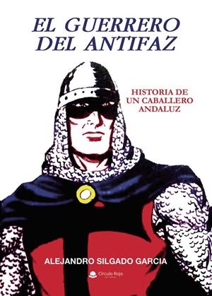 GUERRERO DEL ANTIFAZ, EL. HISTORIA DE UN CABALLERO | 9791370352714 | SILGADO GARCIA, ALEJANDRO