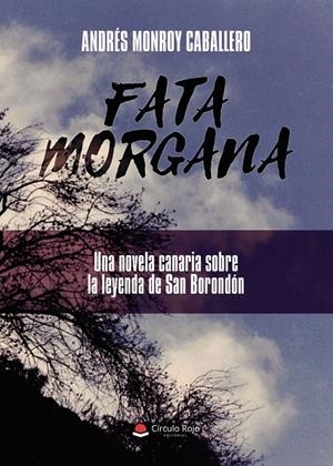 FATA MORGANA. UNA NOVELA CANARIA SOBRE LA LEYENDA DE SAN BORONDÓN | 9791370460105 | MONROY CABALLERO, ANDRÉS