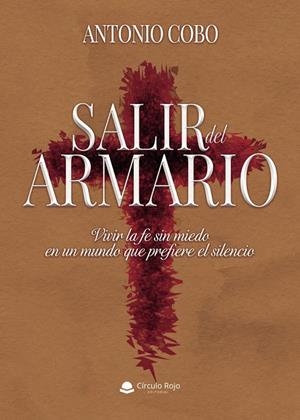 SALIR DEL ARMARIO. VIVIR LA FE SIN MIEDO EN UN MUNDO QUE PREFIERE EL SILENCIO | 9791370352660 | COBO, ANTONIO