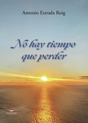 NO HAY TIEMPO QUE PERDER | 9791370460174 | ESTRADA ROIG, ANTONIO
