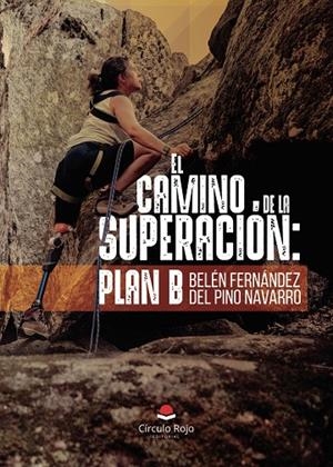 CAMINO DE LA SUPERACIÓN, EL : PLAN B | 9791370168582 | FERNÁNDEZ DEL PINO NAVARRO, BELÉN