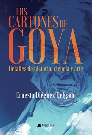 CARTONES DE GOYA, LOS. DETALLES DE HISTORIA, CIENCI | 9791370236083 | DIÉGUEZ DELGADO, ERNESTO