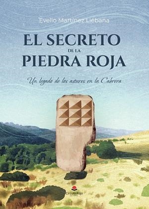 SECRETO DE LA PIEDRA ROJA, EL. UN LEGADO DE LOS ASTURES EN LA CABRERA | 9791370086886 | MARTÍNEZ LIÉBANA, EVELIO