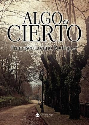 ALGO ES CIERTO | 9791370359195 | LOZANO RODRÍGUEZ, FRANCISCO